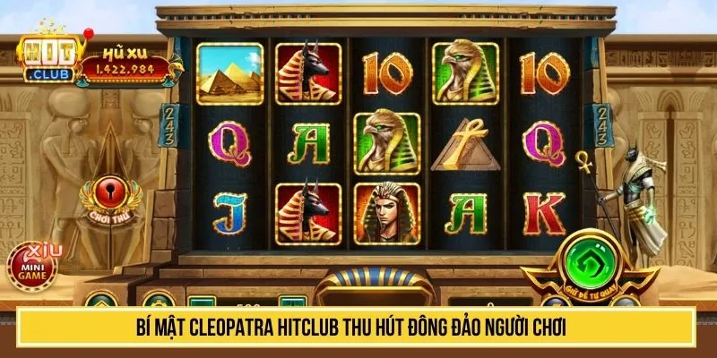 Bí Mật Cleopatra HITCLUB thu hút đông đảo người chơi