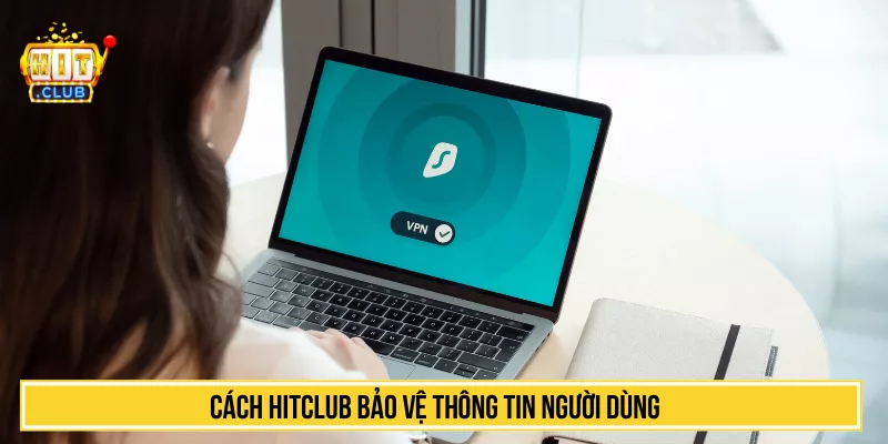 Chính Sách Bảo Mật HITCLUB Nền Tảng Cá Cược Minh Bạch Cách HITCLUB bảo vệ thông tin người dùng