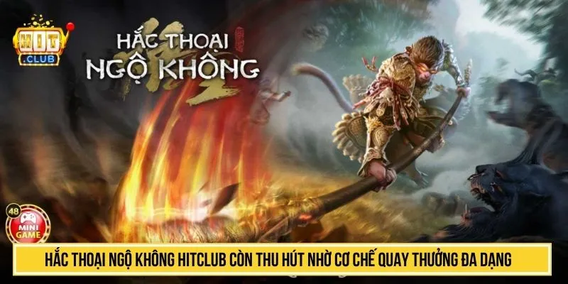 Hắc Thoại Ngộ Không HITCLUB còn thu hút nhờ cơ chế quay thưởng đa dạng
