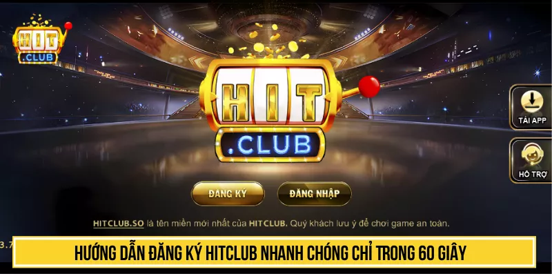 Hướng Dẫn Đăng Ký HITCLUB Nhanh Chóng Chỉ Trong 60 giây