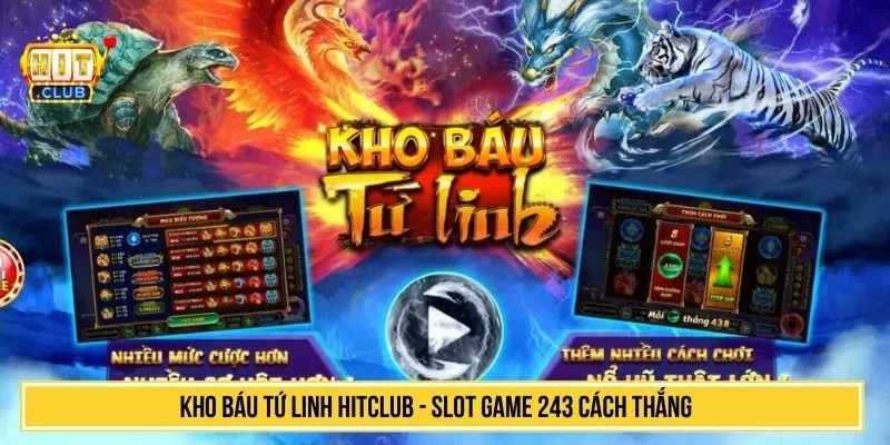 Chơi Kho Báu Tứ Linh HITCLUB Slot Game 243 Cách Thắng Kho báu tứ linh HITCLUB