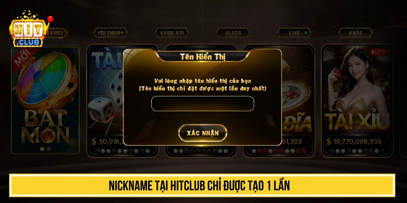 Nickname tại HIT CLUB chỉ được tạo một lần 