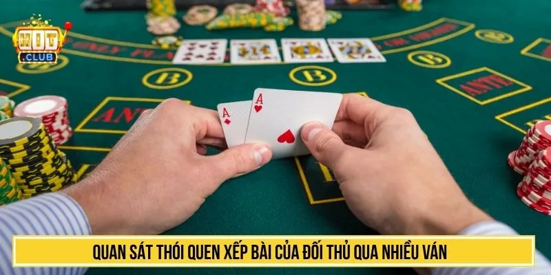 Mậu Binh HITCLUB Khám Phá Game Bài Xếp Chi Đỉnh Cao Quan sát thói quen xếp bài của đối thủ qua nhiều ván
