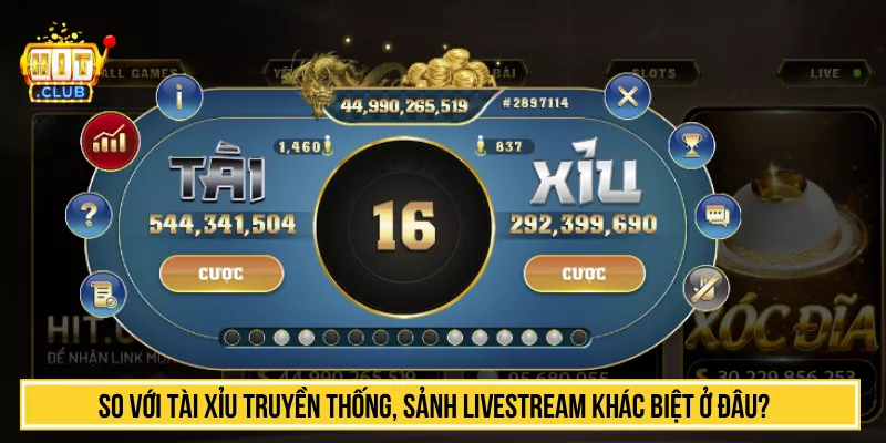 Phòng Tài Xỉu Livestream HITCLUB Siêu Hot Quà Giá Trị So với tài xỉu truyền thống, sảnh livestream khác biệt ở đâu?